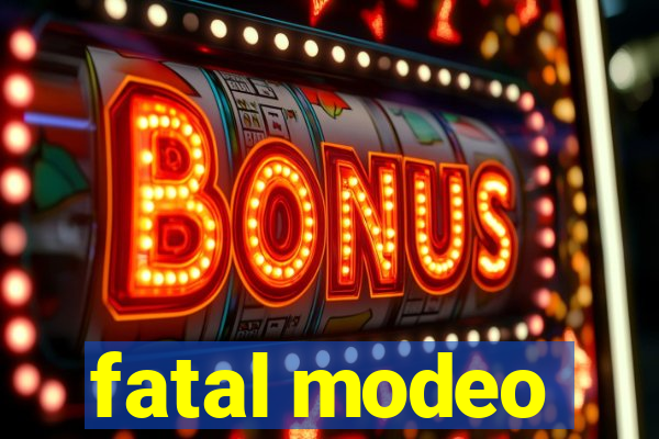 fatal modeo